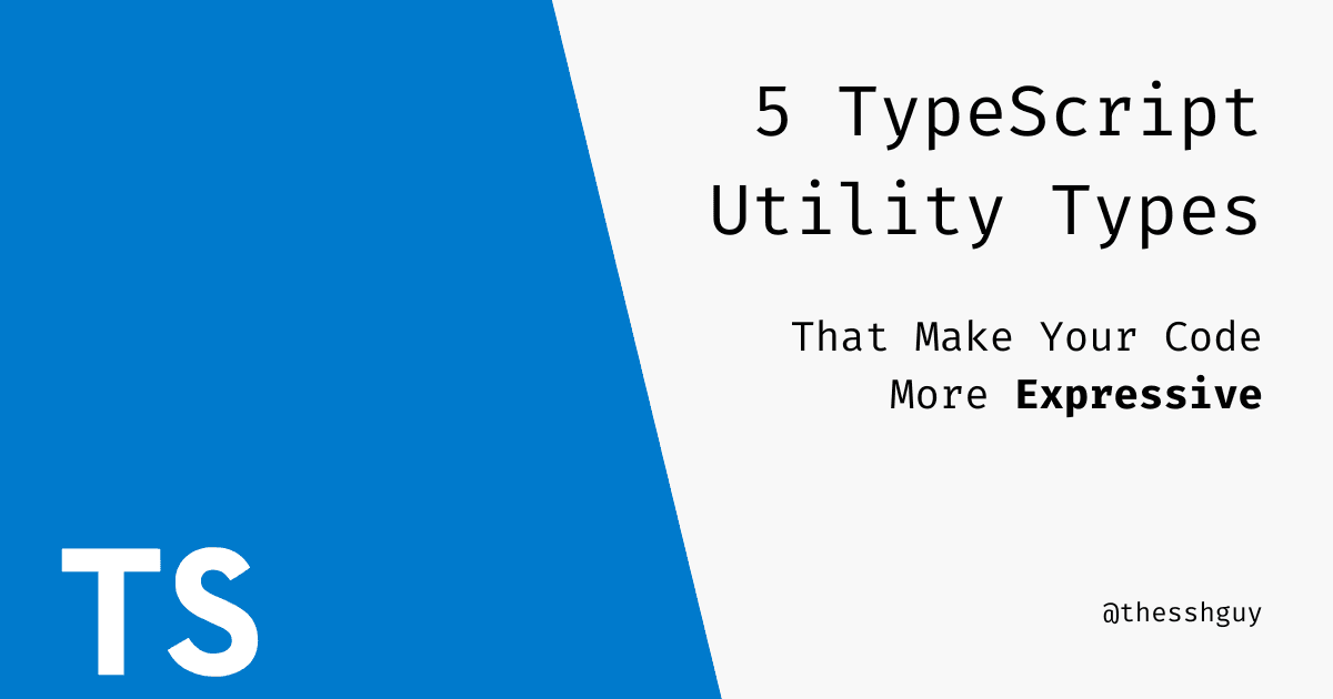 5 TypeScript Utility Types That Make Your Code More Expressive